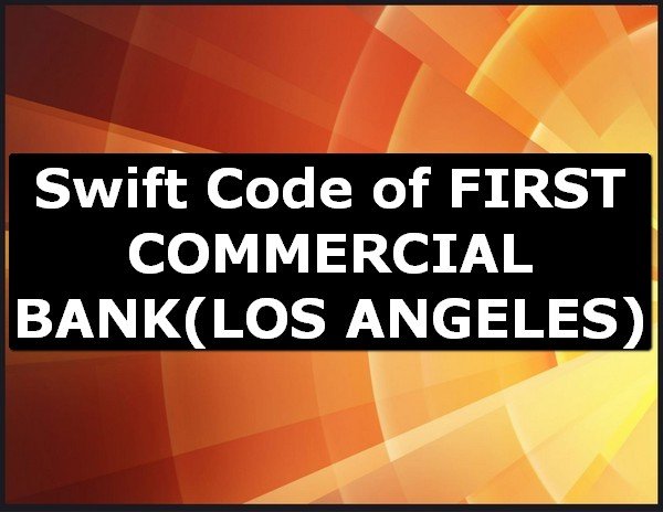 Swift Code of FIRST COMMERCIAL BANK LOS ANGELES
