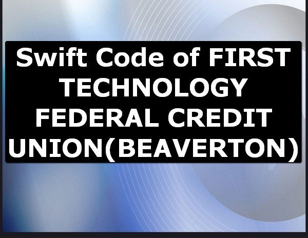 Swift Code of FIRST TECHNOLOGY FEDERAL CREDIT UNION BEAVERTON