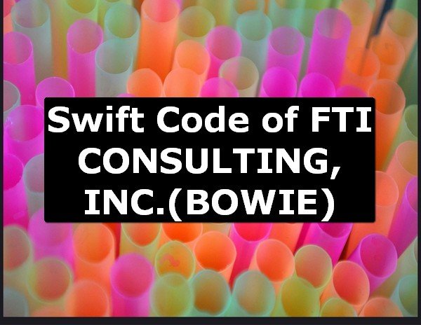 Swift Code of FTI CONSULTING, INC. BOWIE