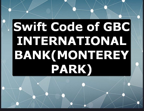 Swift Code of GBC INTERNATIONAL BANK MONTEREY PARK