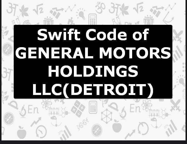 Swift Code of GENERAL MOTORS HOLDINGS LLC DETROIT