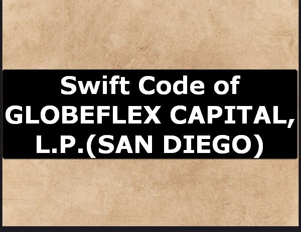 Swift Code of GLOBEFLEX CAPITAL, L.P. SAN DIEGO
