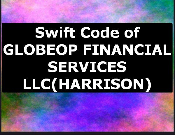 Swift Code of GLOBEOP FINANCIAL SERVICES LLC HARRISON