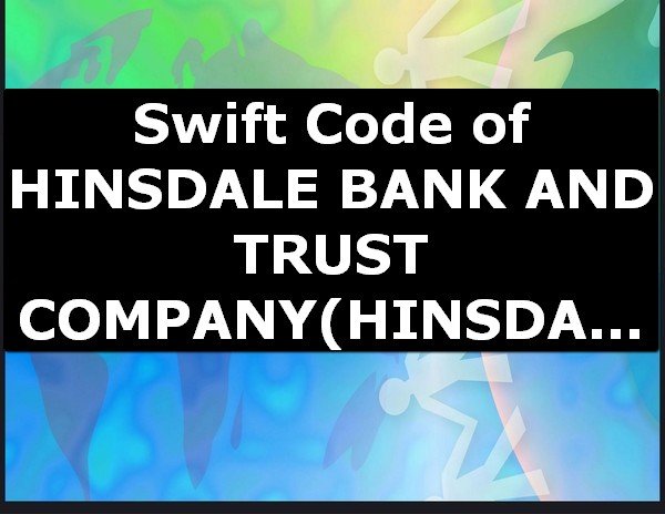 Swift Code of HINSDALE BANK AND TRUST COMPANY HINSDALE