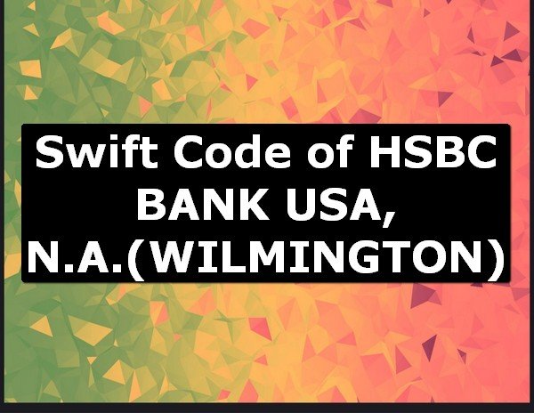 Swift Code of HSBC BANK USA, N.A. WILMINGTON