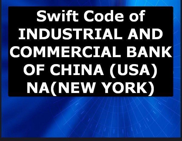 Swift Code of INDUSTRIAL AND COMMERCIAL BANK OF CHINA (USA) NA NEW YORK