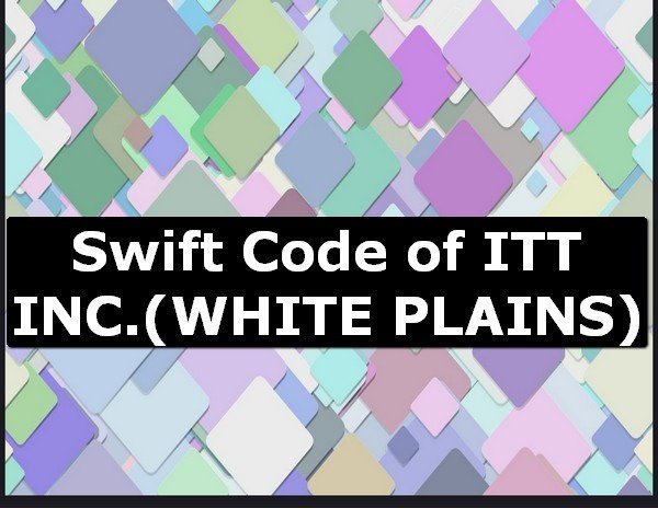 Swift Code of ITT INC. WHITE PLAINS