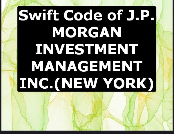 Swift Code of J.P. MORGAN INVESTMENT MANAGEMENT INC. NEW YORK