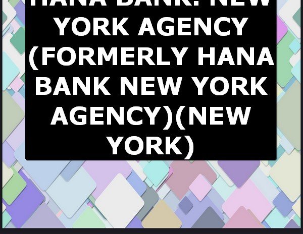 Swift Code of KEB HANA BANK. NEW YORK AGENCY (FORMERLY HANA BANK NEW YORK AGENCY) NEW YORK