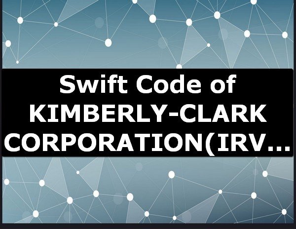 Swift Code of KIMBERLY-CLARK CORPORATION IRVING