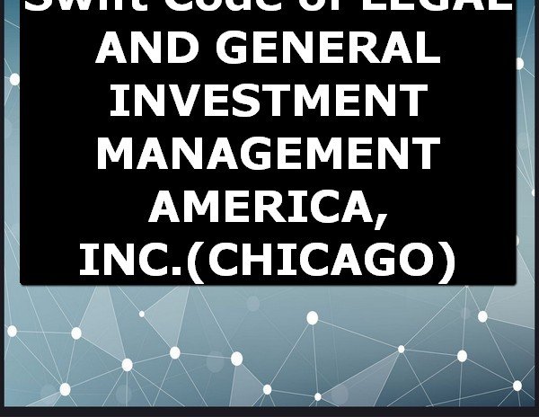 Swift Code of LEGAL AND GENERAL INVESTMENT MANAGEMENT AMERICA, INC. CHICAGO