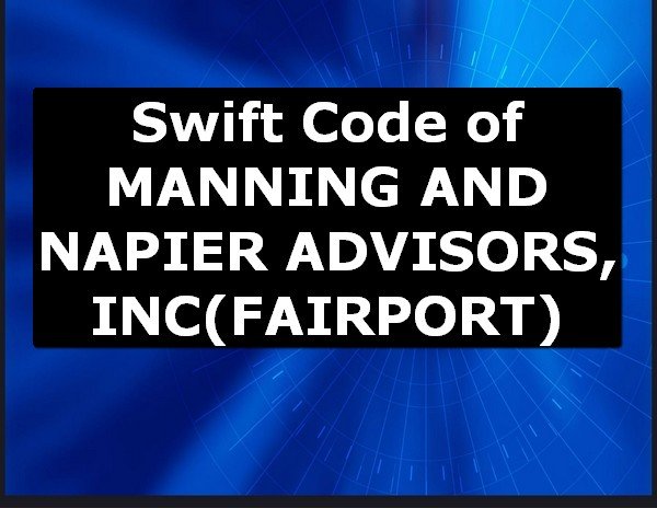 Swift Code of MANNING AND NAPIER ADVISORS, INC FAIRPORT