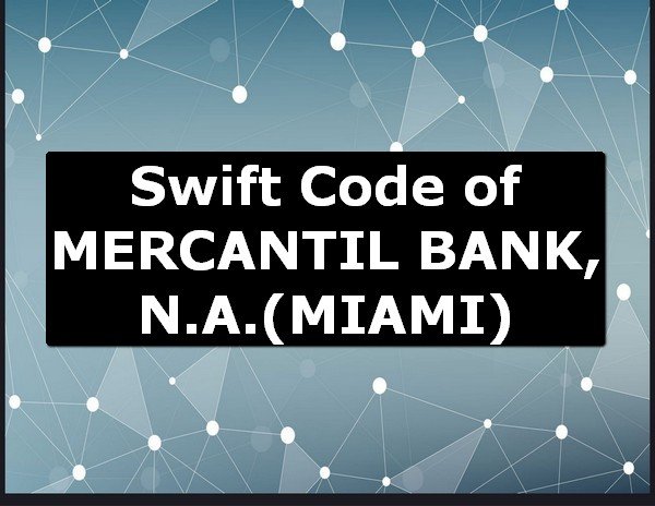 Swift Code of MERCANTIL BANK, N.A. MIAMI
