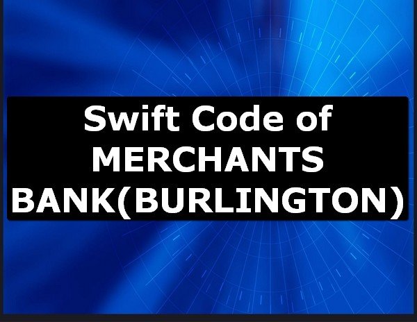Swift Code of MERCHANTS BANK BURLINGTON