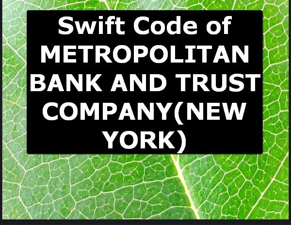 Swift Code of METROPOLITAN BANK AND TRUST COMPANY NEW YORK
