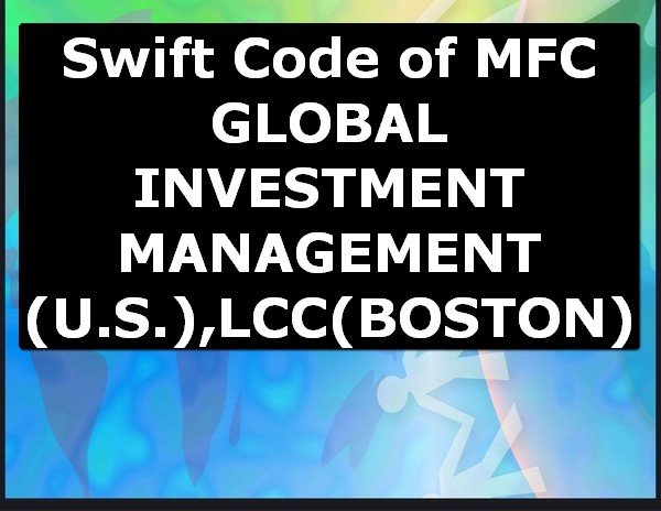 Swift Code of MFC GLOBAL INVESTMENT MANAGEMENT (U.S.),LCC BOSTON