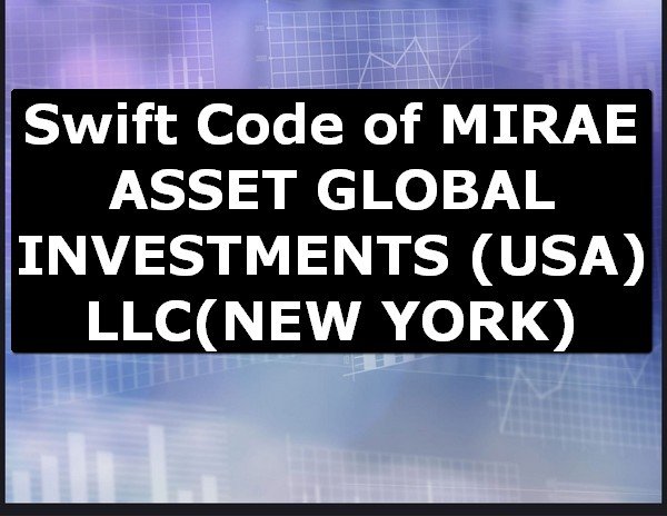 Swift Code of MIRAE ASSET GLOBAL INVESTMENTS (USA) LLC NEW YORK