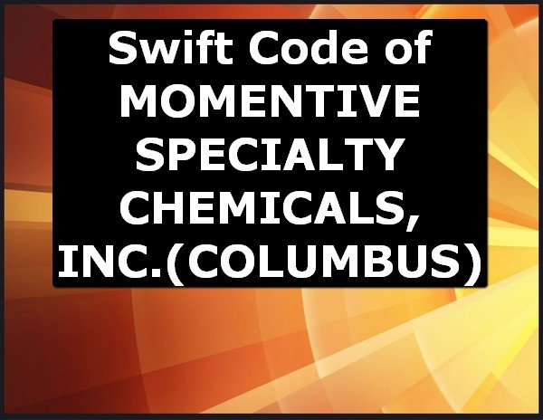 Swift Code of MOMENTIVE SPECIALTY CHEMICALS, INC. COLUMBUS