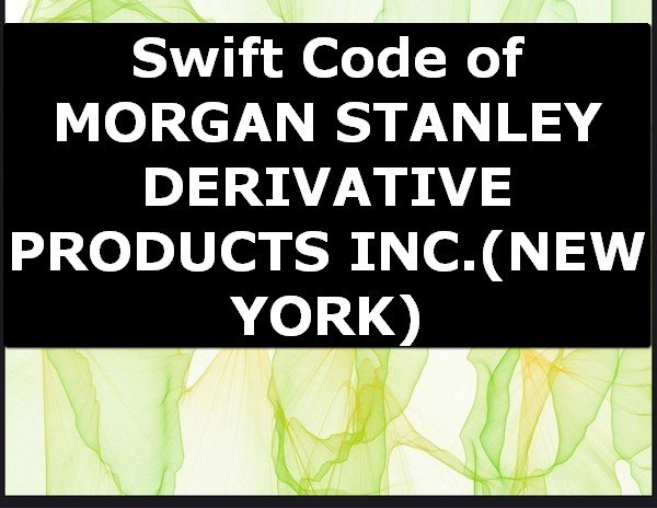 Swift Code of MORGAN STANLEY DERIVATIVE PRODUCTS INC. NEW YORK