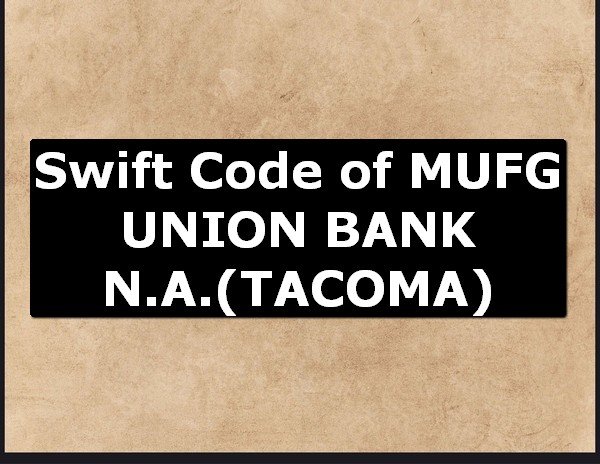 Swift Code of MUFG UNION BANK N.A. TACOMA