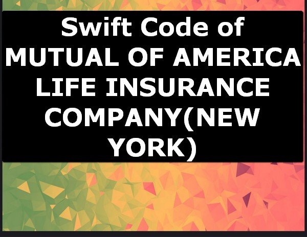 Swift Code of MUTUAL OF AMERICA LIFE INSURANCE COMPANY NEW YORK