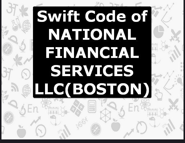 Swift Code of NATIONAL FINANCIAL SERVICES LLC BOSTON