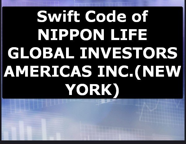 Swift Code of NIPPON LIFE GLOBAL INVESTORS AMERICAS INC. NEW YORK