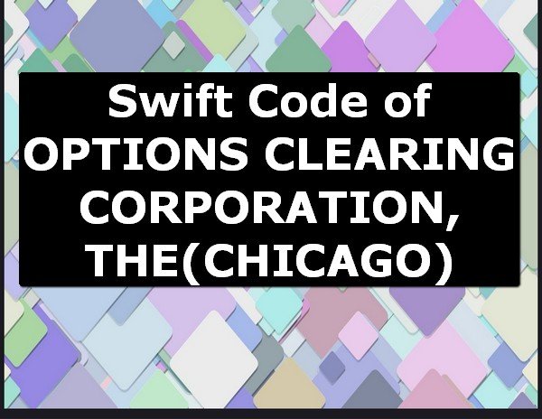 Swift Code of OPTIONS CLEARING CORPORATION, THE CHICAGO
