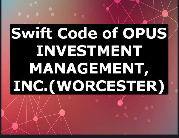 Swift Code of OPUS INVESTMENT MANAGEMENT, INC. WORCESTER