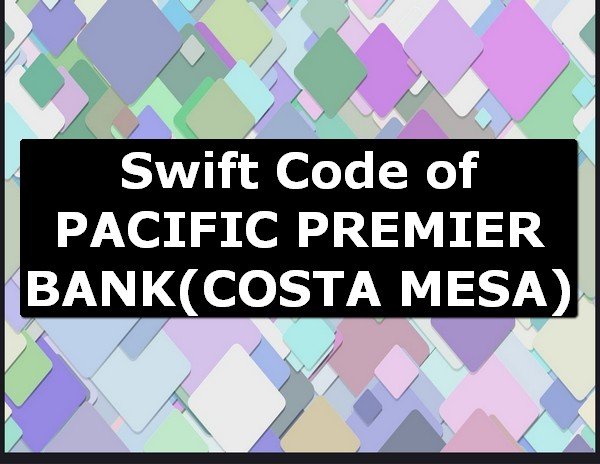 Swift Code of PACIFIC PREMIER BANK COSTA MESA