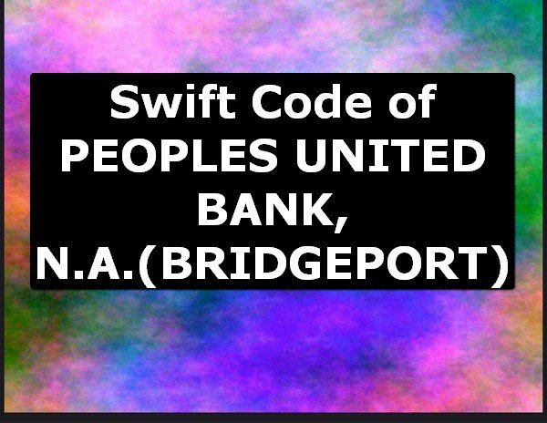 Swift Code of PEOPLES UNITED BANK, N.A. BRIDGEPORT