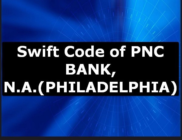 Swift Code of PNC BANK, N.A. PHILADELPHIA