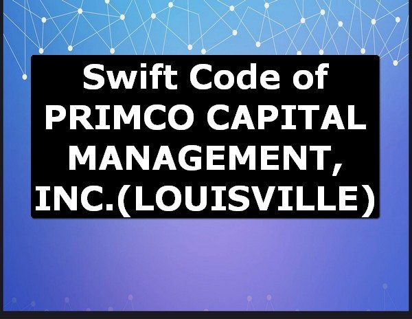 Swift Code of PRIMCO CAPITAL MANAGEMENT, INC. LOUISVILLE