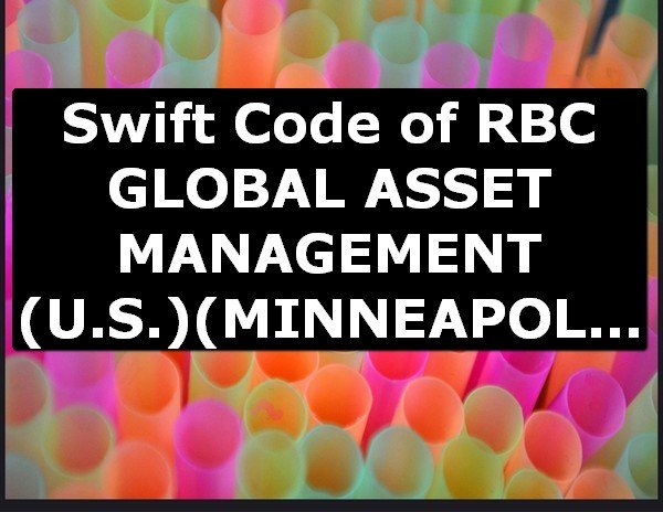 Swift Code of RBC GLOBAL ASSET MANAGEMENT (U.S.) MINNEAPOLIS