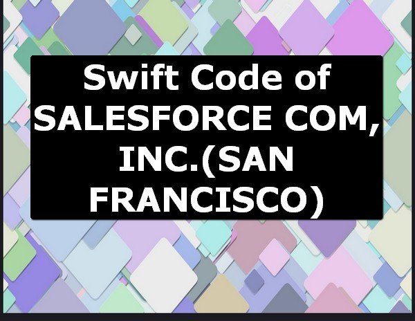 Swift Code of SALESFORCE COM, INC. SAN FRANCISCO