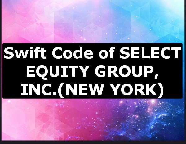 Swift Code of SELECT EQUITY GROUP, INC. NEW YORK