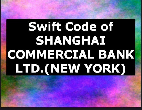 Swift Code of SHANGHAI COMMERCIAL BANK LTD. NEW YORK
