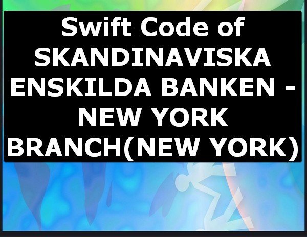 Swift Code of SKANDINAVISKA ENSKILDA BANKEN - NEW YORK BRANCH NEW YORK
