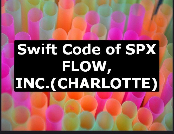 Swift Code of SPX FLOW, INC. CHARLOTTE