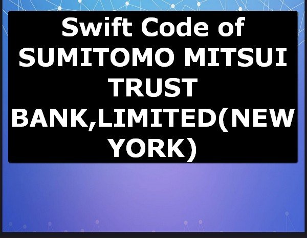 Swift Code of SUMITOMO MITSUI TRUST BANK,LIMITED NEW YORK