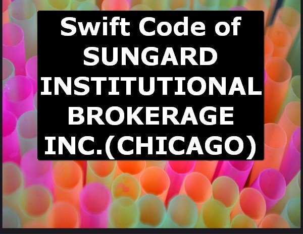 Swift Code of SUNGARD INSTITUTIONAL BROKERAGE INC. CHICAGO