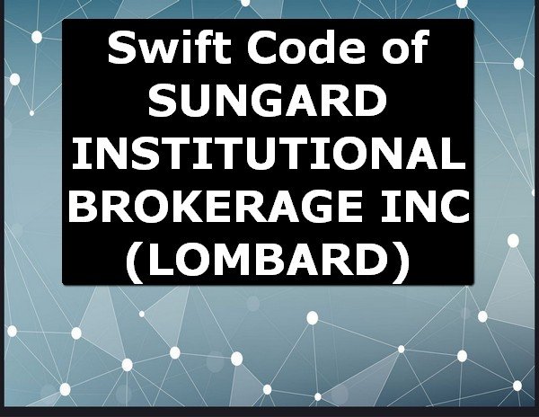 Swift Code of SUNGARD INSTITUTIONAL BROKERAGE INC. LOMBARD
