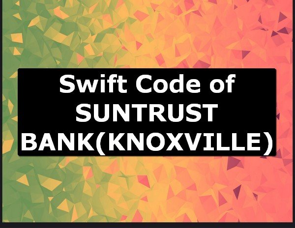Swift Code of SUNTRUST BANK KNOXVILLE