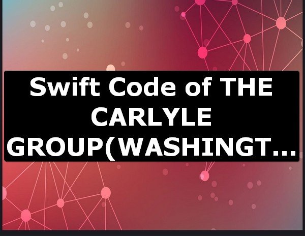 Swift Code of THE CARLYLE GROUP WASHINGTON