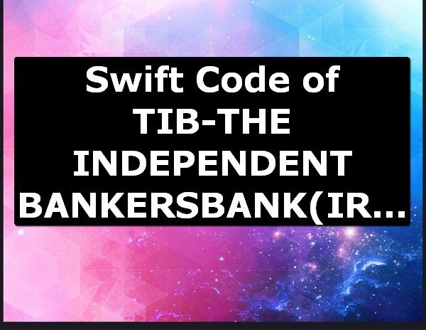 Swift Code of TIB-THE INDEPENDENT BANKERSBANK IRVING