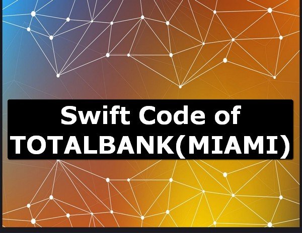 Swift Code of TOTALBANK MIAMI