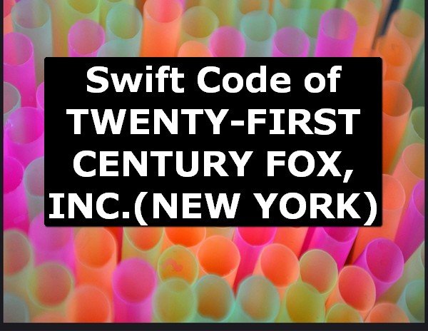 Swift Code of TWENTY-FIRST CENTURY FOX, INC. NEW YORK