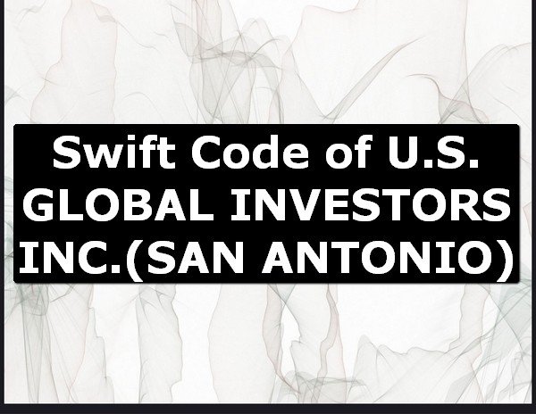 Swift Code of U.S. GLOBAL INVESTORS INC. SAN ANTONIO