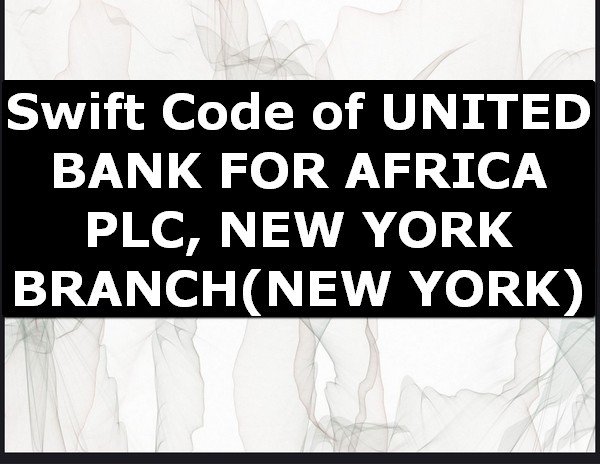 Swift Code of UNITED BANK FOR AFRICA PLC, NEW YORK BRANCH NEW YORK