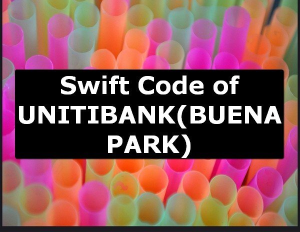 Swift Code of UNITIBANK BUENA PARK